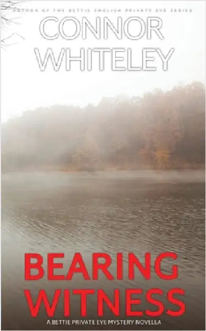 Bearing Witness: A Bettie English Private Eye Mystery Novella by Whiteley, Connor
