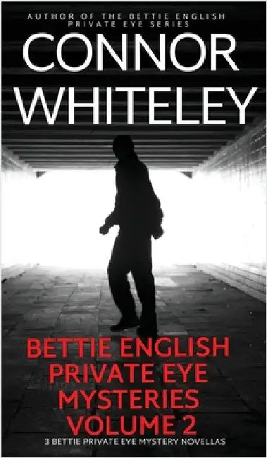 Bettie English Private Eye Mysteries Volume 2: 3 Private Eye Mystery Novellas by Whiteley, Connor