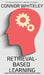 Retrieval-Based Learning: A Cognitive Psychology and Neuropsychology Guide To Learning by Whiteley, Connor