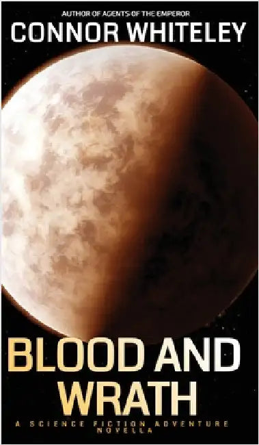 Blood And Wrath: A Science Fiction Adventure Novella by Whiteley