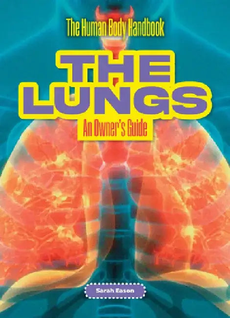 The Lungs: An Owner's Guide by Sarah Eason