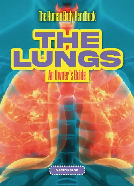 The Lungs: An Owner's Guide by Sarah Eason