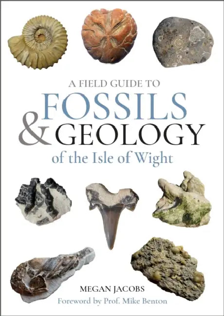 A Field Guide to the Fossils and Geology of the Isle of Wight by Megan Jacobs