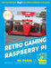 Retro Gaming with Raspberry Pi: Nearly 200 Pages of Video Game Projects by The Makers of the Magpi Magazine