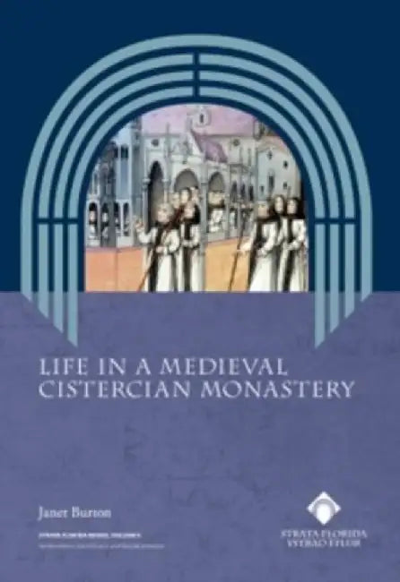 Life in a Medieval Cistercian Monastery by Janet Burton