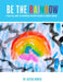 Be The Rainbow: A Practical Guide for Supporting Bereaved Children in Primary School by Justin Bowen