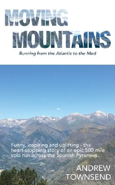 Moving Mountains: Running from the Atlantic to the Med by Andrew Townsend