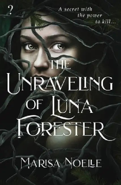The Unraveling of Luna Forester: A Dark Fantasy Forbidden Love Fairytale Retelling by Noelle