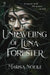 The Unraveling of Luna Forester: A Dark Fantasy Forbidden Love Fairytale Retelling by Noelle