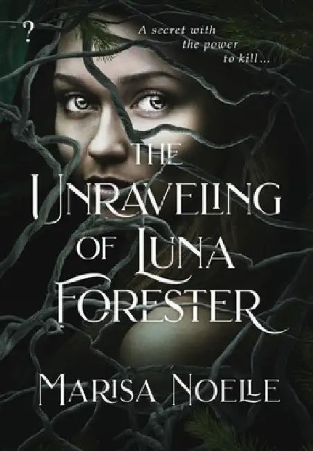 The Unraveling of Luna Forester by Marisa Noelle