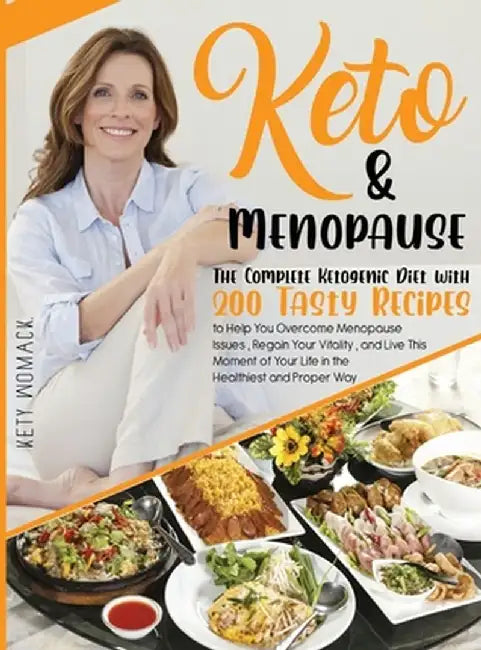 Keto & Menopause.: The Complete Ketogenic Diet with 200 Tasty Recipes to Help You Overcome Menopause Issues, Regain Your Vitality and Liv by Kety Womack