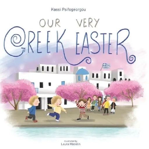 Our Very Greek Easter: Orthodox Easter by Laura Mocelin