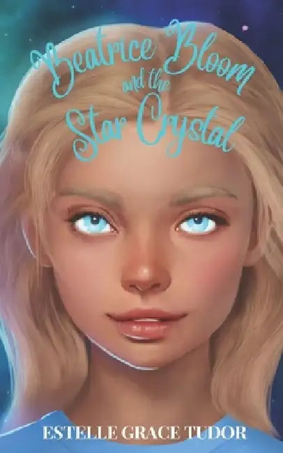 Beatrice Bloom and the Star Crystal by Estelle Grace Tudor