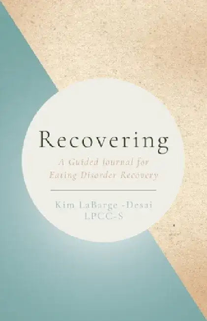 Recovery: A Guided Journal for Eating Disorder Recovery by Kim Labarge-Desai
