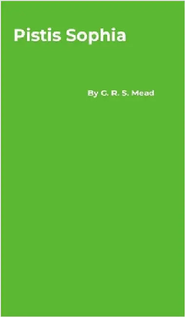 Pistis Sophia by Mead, G. R. S.