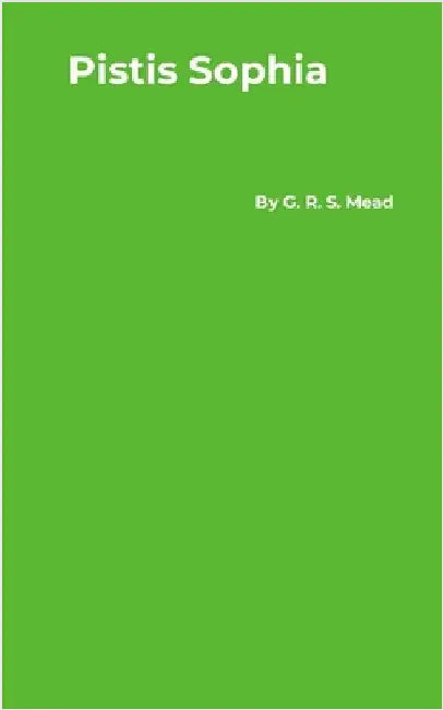 Pistis Sophia by Mead, G. R. S.