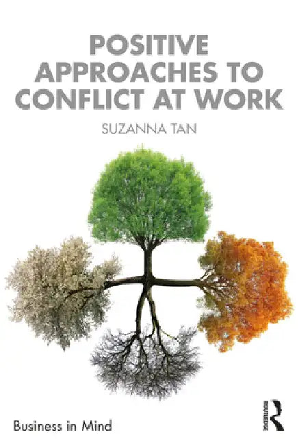 Positive Approaches to Conflict at Work by Suzanna Tan