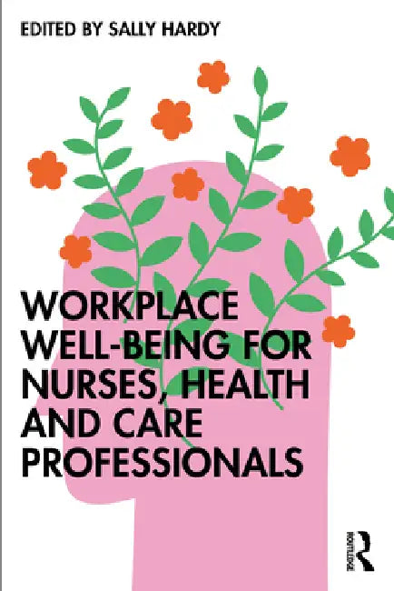 Workplace Well-Being for Nurses, Health and Care Professionals by Hardy Sally