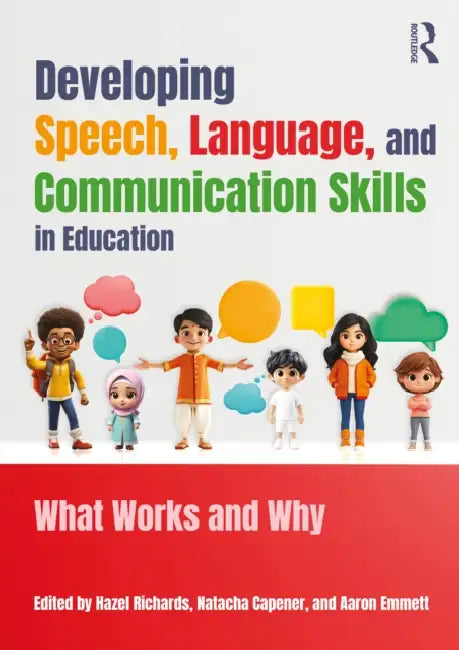 Developing Speech, Language, and Communication Skills in Education: What Works and Why by Hazel Richards, Natacha Capener, Aaron Emmett