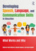 Developing Speech, Language, and Communication Skills in Education: What Works and Why by Hazel Richards, Natacha Capener, Aaron Emmett