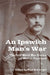An Ipswich Man's War: The First World War Diaries of George Punchard by Paul Botwright