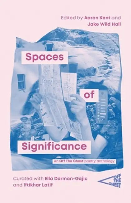Spaces of Significance: An Off The Chest poetry anthology by Aaron Kent