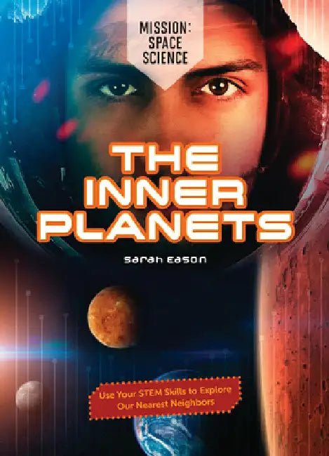 The Inner Planets: Use Your Stem Skills to Explore Our Nearest Neighbors by Eason, Sarah