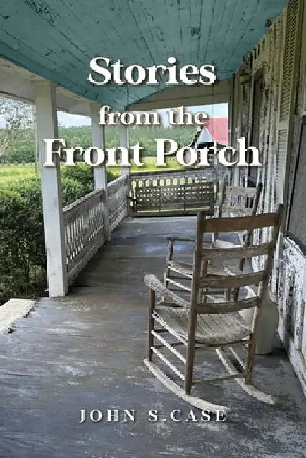 Stories from the Front Porch by Case, John S.