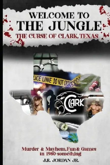 Welcome to the Jungle the Curse of Clark, Texas by Jordan, J. R.
