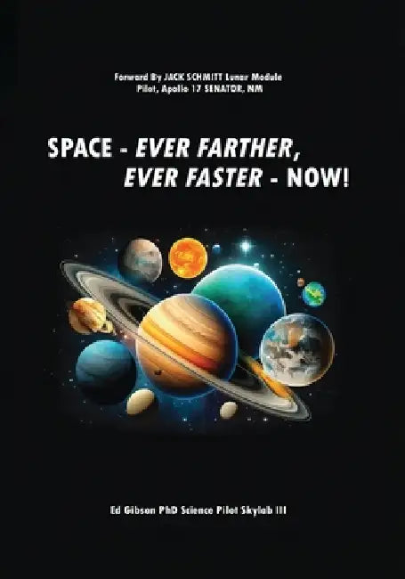 Space: Ever Farther, Ever Faster - Now! by Ed Gibson, Jack Schmitt