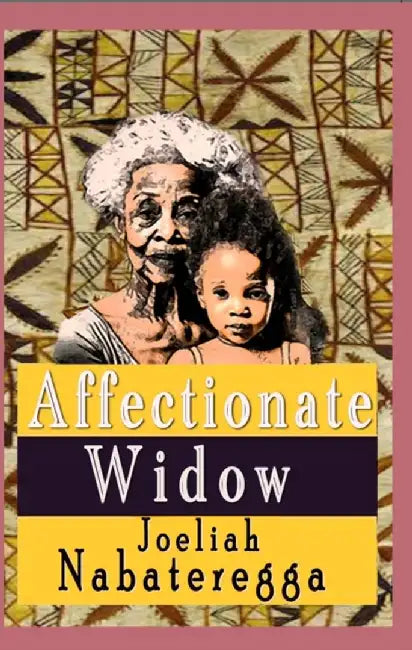 Affectionate Widow by Joeliah Nabateregga