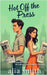 Hot Off the Press: A rivals-to-lovers, second-chance romance with headlines, heartbreak, and a story they can't walk away from. by Smith, Alia