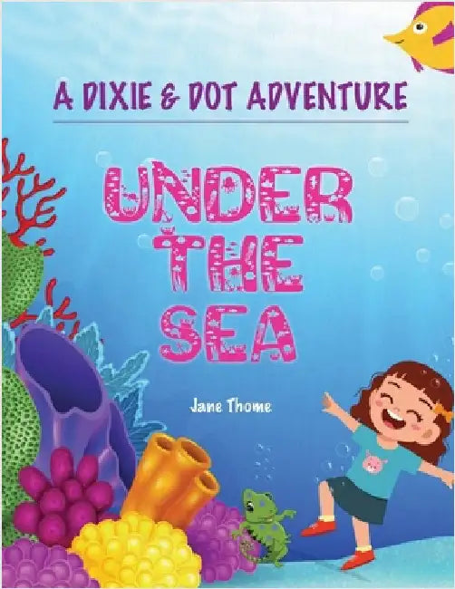 A Dixie & Dot Adventure: Under the Sea by Thome, Jane