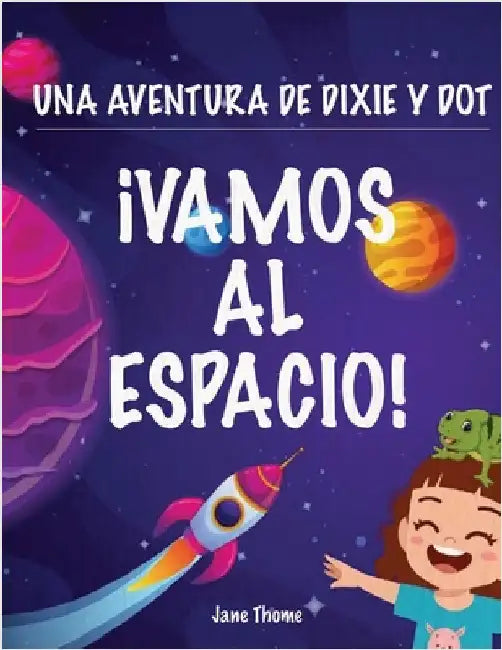 Una Aventura de Dixie & Dot: ¡Vamos al Espacio! by Thome, Jane