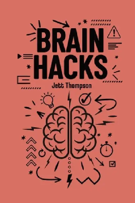 Brain Hacks: Life-Changing Strategies to Improve Executive Functioning by Jett Thompson