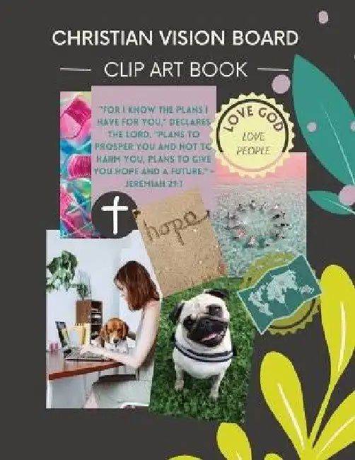 Christian Vision Board: Clip Art Book Create a Powerful Future life goals using 120+ Pictures, Uplifting sayings and Bible Verses by Journey Together Publishing