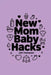 New Mom Baby Hacks: Simplest Pregnancy Book in the World by Jett Thompson