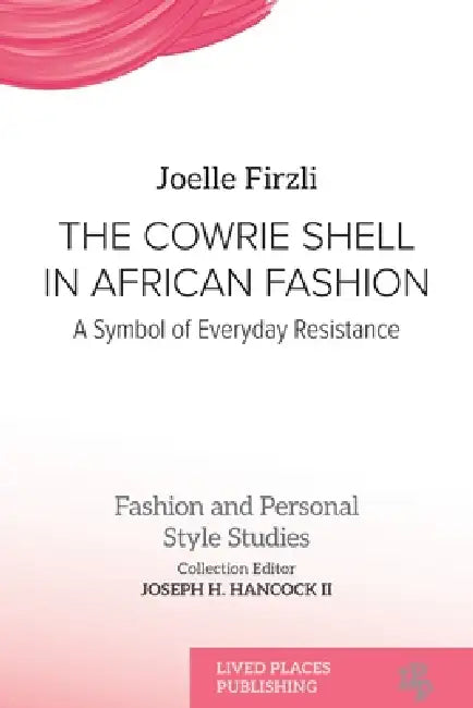 The Cowrie Shell in African Fashion: A Symbol of Everyday Resistance by Joelle Firzli
