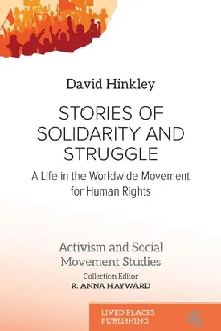 Stories of Solidarity and Struggle: A Life in the Worldwide Movement for Human Rights by David Hinkley