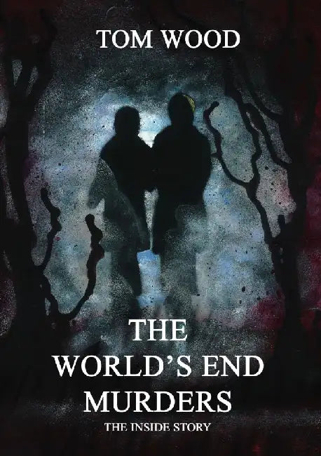 The World's End Murders The Inside Story by Tom Wood