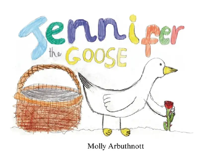 Jennifer the Goose by Molly Arbuthnott