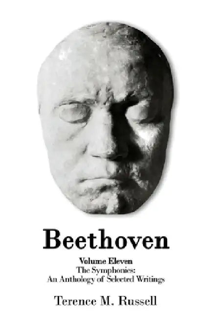 Beethoven - The Symphonies - An Anthology of Selected Writings by Terence M. Russell