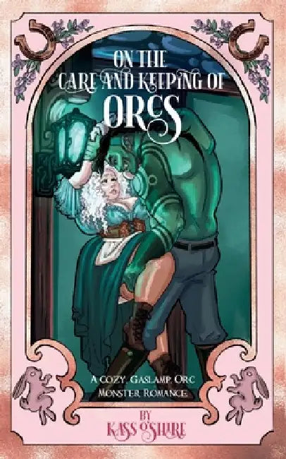 On the Care and Keeping of Orcs: A Cozy, Gaslamp, Orc Monster Romance by O'Shire