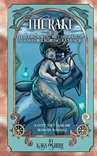 The Rake OR The Orca Who Met His Match in a Selkie Desiring Revenge: A Cozy, Spicy Gaslamp Monster Romance by O'Shire