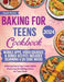 Baking for Teens Cookbook: Whip Up Fun & Easy Treats While Mastering the Baking Basics for Teen Chefs by Sarah Roslin