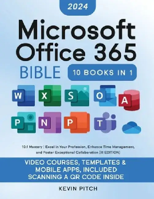 Microsoft Office 365 Bible: 10:1 Mastery Excel in Your Profession, Enhance Time Management, and Foster Exceptional Collaboration [III EDITION] by Kevin Pitch