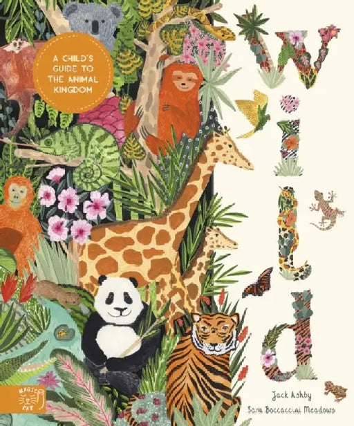 Wild: A Child's Guide to the Animal Kingdom by Jack Ashby
