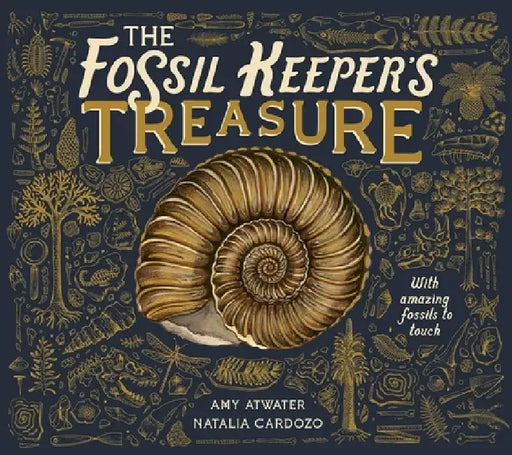 The Fossil Keeper's Treasure: With Amazing Fossils to Touch by Amy Atwater