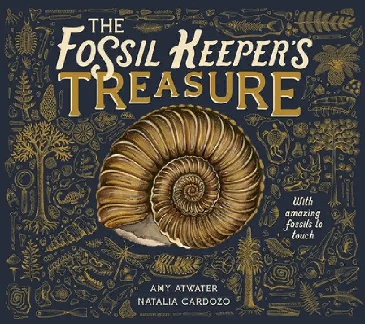 The Fossil Keeper's Treasure: With Amazing Fossils to Touch by Amy Atwater
