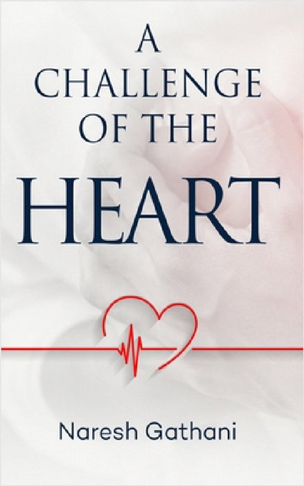 A challenge of the heart: Coronary Heart Disease - Two Angioplasties & Five Stents - 20 Years later - A Personal Journey. by Naresh Gathani